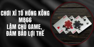 Chơi Xì Tố Hồng Kông MB66 - Làm Chủ Game, Đảm Bảo Lợi Thế